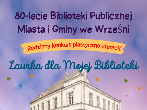 Konkurs - 80 życzeń na 80 lecie: Laurka dla Mojej Biblioteki 